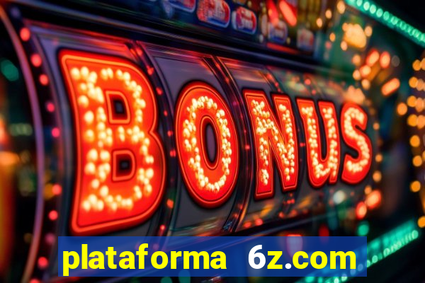 plataforma 6z.com é confiável